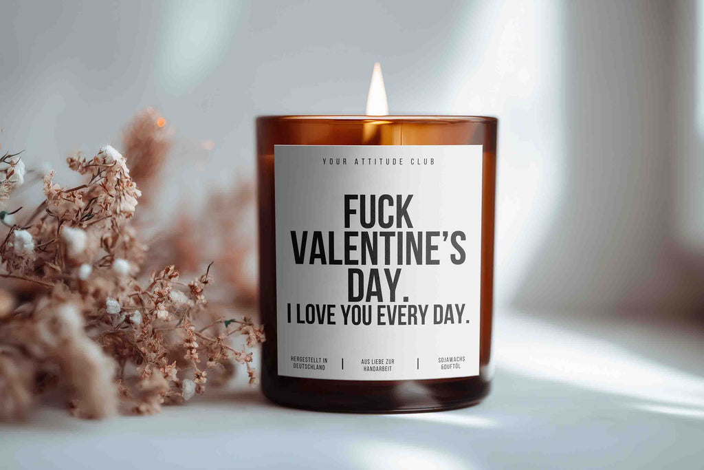 F*ck Valentine's Day! I love you every day!