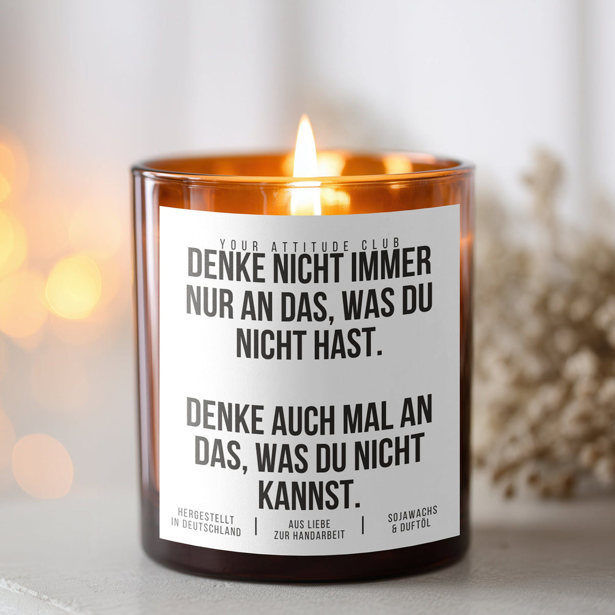 Denke nicht immer nur an das, was du nicht hast. Denke auch mal an das was du nicht kannst | Freche Kerze