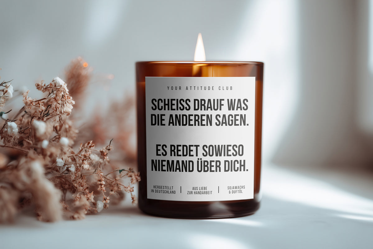 Scheiß drauf was die anderen sagen. Es redet sowieso niemand über dich | Freche Kerze