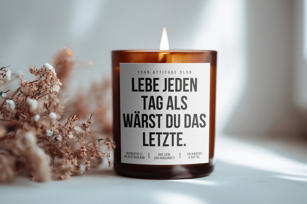 Lebe jeden Tag als wärst du das Letzte. | Freche Kerze