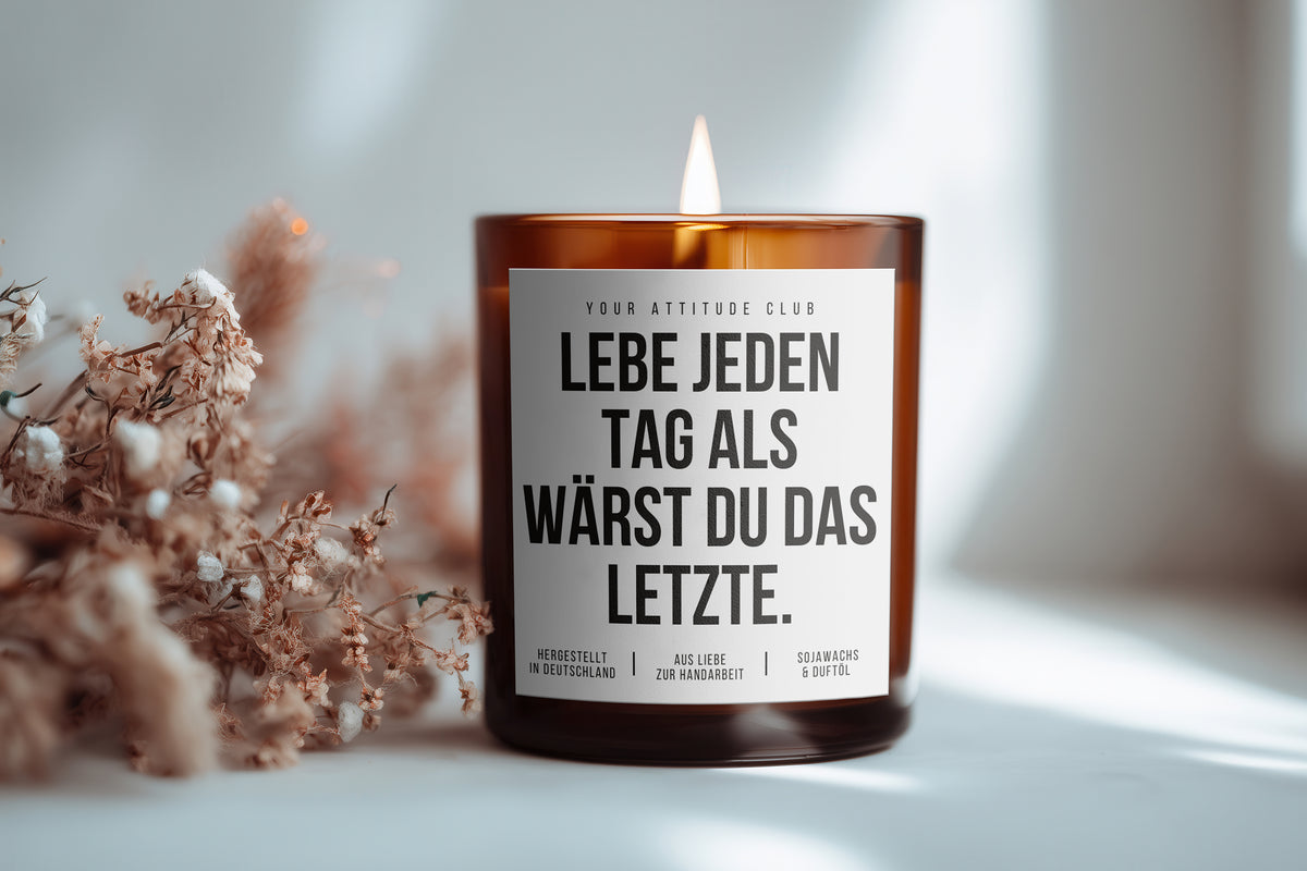 Lebe jeden Tag als wärst du das Letzte. | Freche Kerze