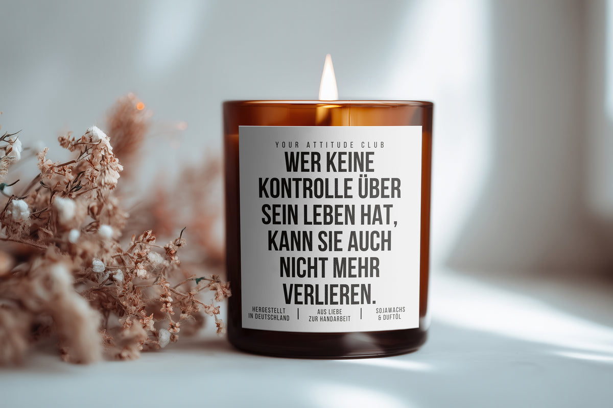 Wer keine Kontrolle über sein Leben hat, kann sie auch nicht mehr verlieren | Freche Kerze