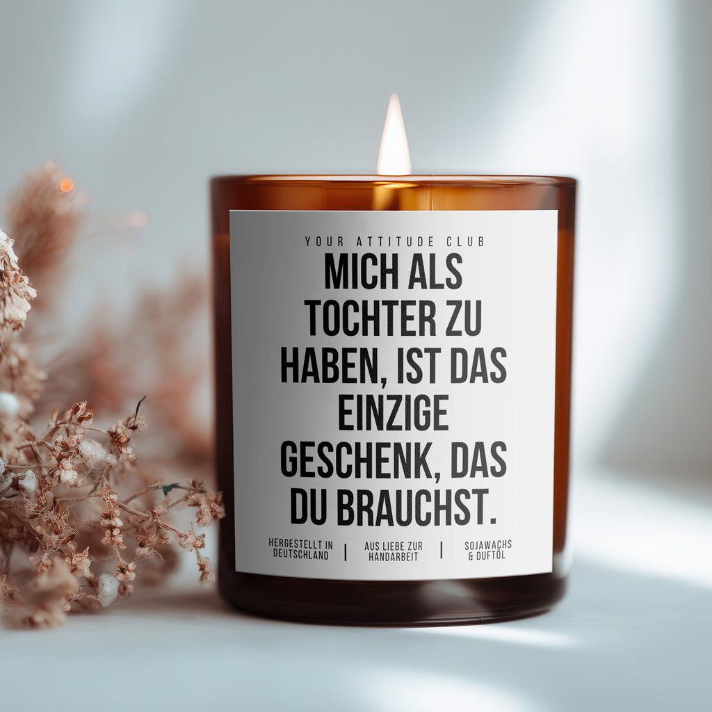 Mich als Tochter zu haben, ist das einzige Geschenk, das du brauchst | 300ml Duftkerze mit Humor & 2 Dochten