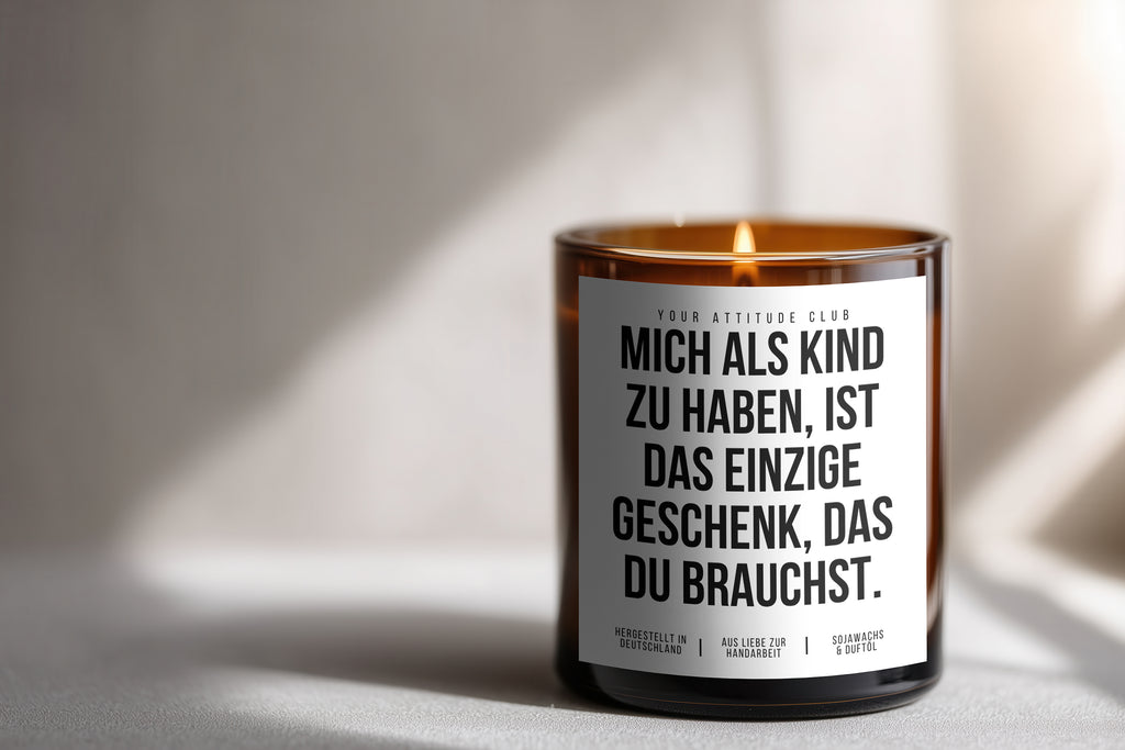 Mich als Kind zu haben, ist das einzige Geschenk, das du brauchst | 300ml Duftkerze mit Humor & 2 Dochten