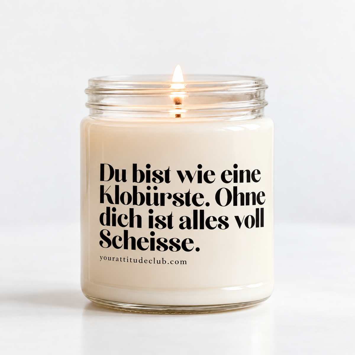 Du bist wie eine Klobürste. Ohne dich ist alles voll Scheisse – Lustige Kerze mit frechem Spruch, witziges Geschenk, Statement Duftkerze, Your Attitude Club