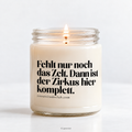 All that's missing is the tent. Then the circus here is complete – Funny Candle with Sayings, Humorous Scented Candle Gift Idea Family Friends, Your Attitude Club