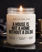 A House Is Not A Home Without A Dildo | Kinky Kerze, Sojawachs Duftkerze, freches Geschenk, dunkler Humor, handgemacht, vegan