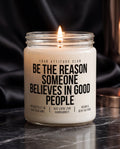 Be The Reason Someone Believes In Good People | Duftkerze, Geschenkidee, handgemacht, Sojawachs, vegan, Attitude Geschenk