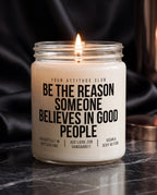 Be The Reason Someone Believes In Good People | Duftkerze, Geschenkidee, handgemacht, Sojawachs, vegan, Attitude Geschenk