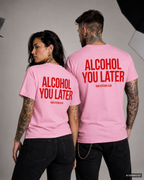 ALCOHOL YOU LATER – Weißes Unisex T-Shirt mit rotem Backprint | Regular Fit Party Shirt | Funny Drinking Statement Shirt 100 % Baumwolle