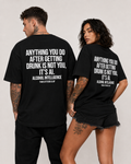 ANYTHING YOU DO AFTER GETTING DRUNK IS NOT YOU, IT’S AI – schwarzes Unisex Oversize Shirt, weißer Backprint, Party T-Shirt, Alkohol Humor