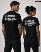 BE A GOOD GIRL... BUY MORE BOOKS – Schwarzes Unisex T-Shirt mit weißem Backprint | Book Lover Shirt | BookTok Shirt | Regular Fit