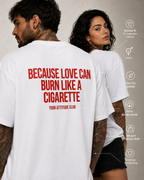 BECAUSE LOVE CAN BURN LIKE A CIGARETTE – schwarzes Unisex Oversize Shirt mit weißem Backprint, Statement T-Shirt, Dating Humor, Streetwear