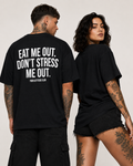EAT ME OUT. DON’T STRESS ME OUT. – schwarzes Unisex Oversize Shirt mit weißem Backprint, freches Statement T-Shirt, Adult Humor, Streetwear