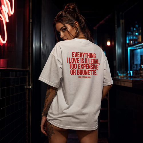 EVERYTHING I LOVE IS ILLEGAL, TOO EXPENSIVE OR BRUNETTE | Oversize Shirt Unisex mit Backprint, Statement Shirt aus Bio-Baumwolle