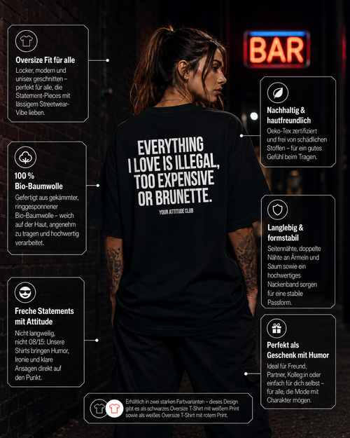 EVERYTHING I LOVE IS ILLEGAL, TOO EXPENSIVE OR BRUNETTE | Oversize Shirt Unisex mit Backprint, Statement Shirt aus Bio-Baumwolle