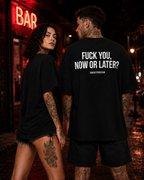 FUCK YOU, NOW OR LATER? – schwarzes Unisex Oversize Shirt mit weißem Backprint, freches Statement T-Shirt, Adult Humor, Streetwear Geschenk