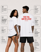 FUCK YOU, NOW OR LATER? – schwarzes Unisex Oversize Shirt mit weißem Backprint, freches Statement T-Shirt, Adult Humor, Streetwear Geschenk