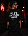 GIVE ME A CHANCE TO RUIN YOUR LIFE | Oversize Shirt Unisex mit Backprint, Statement Shirt aus Bio-Baumwolle