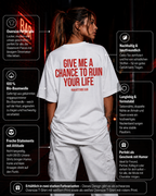 GIVE ME A CHANCE TO RUIN YOUR LIFE | Oversize Shirt Unisex mit Backprint, Statement Shirt aus Bio-Baumwolle