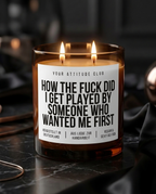 How The Fuck Did I Get Played By Someone Who Wanted Me First | Große Sojawachs Kerze vegan handgemacht Dating Geschenk Dark Humor Duftkerze