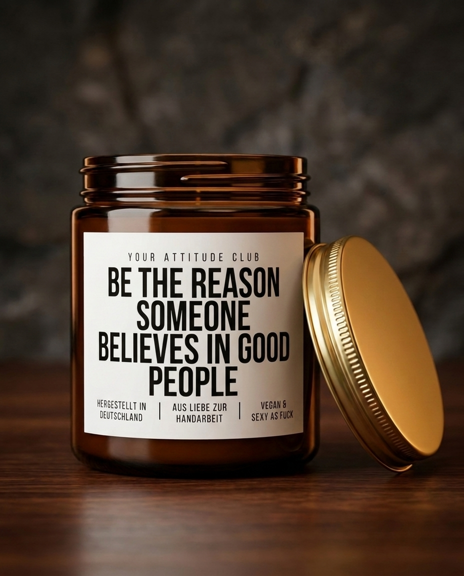 Be The Reason Someone Believes In Good People | Handgemachte Sojawachs Kerze vegan Geschenk Duftkerze Attitude Kerze positives Statement