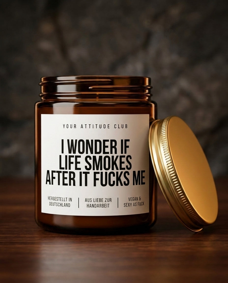 I Wonder If Life Smokes After It Fucks Me | Freche Sojawachs Kerze vegan handgemacht Geschenk Dark Humor Sarkasmus Attitude Duftkerze