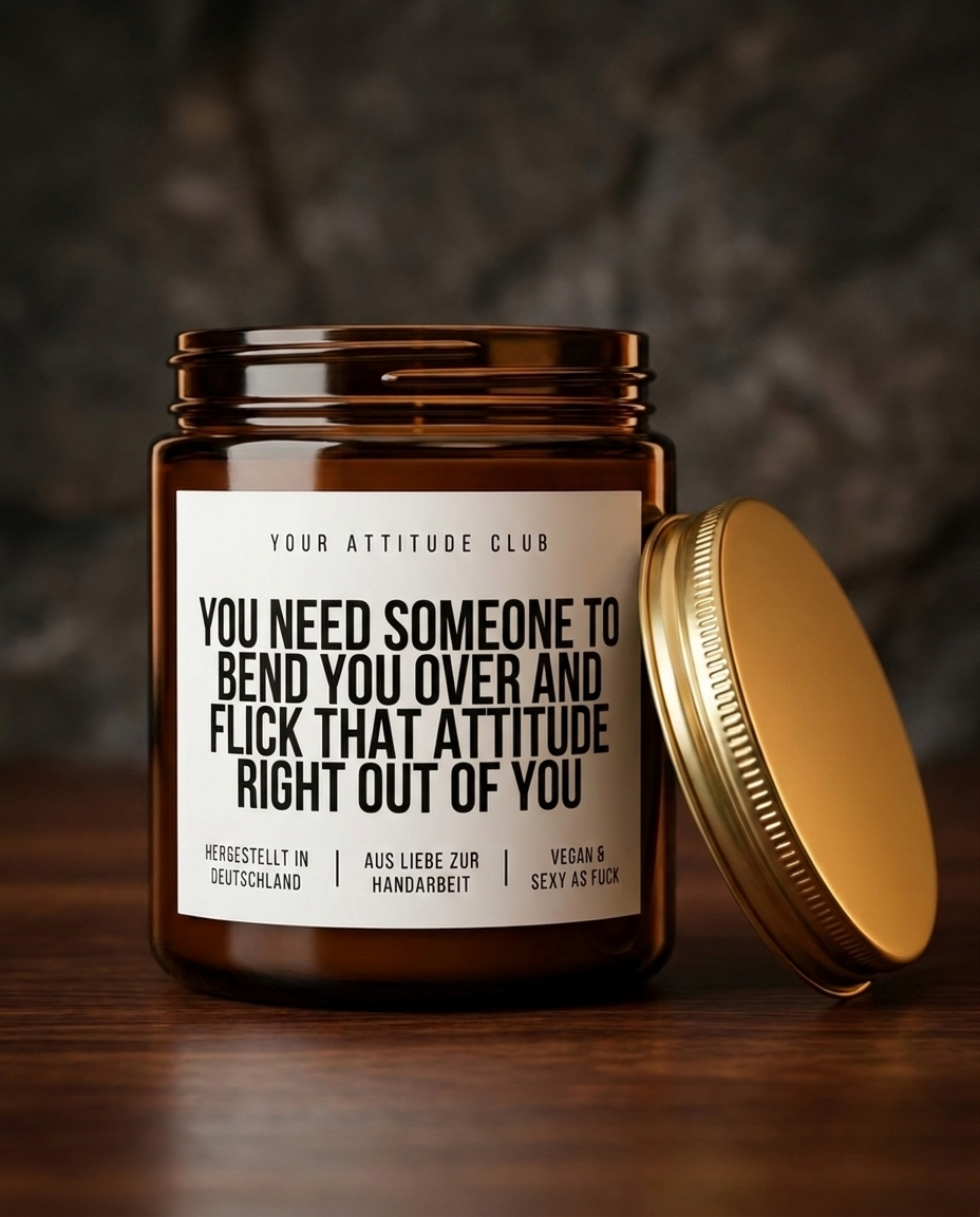 You Need Someone To Bend You Over And Fuck That Attitude Right Out Of You | Kinky Sojawachs Kerze vegan handgemacht Geschenk Dark Humor